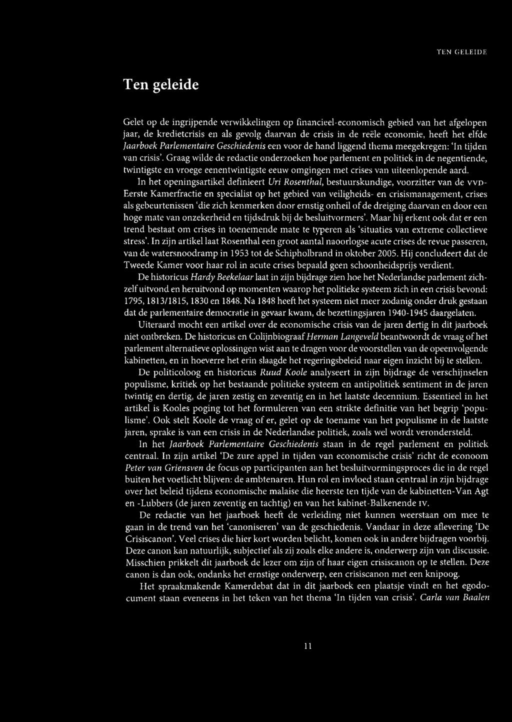 Graag wilde de redactie onderzoeken hoe parlem ent en politiek in de negentiende, twintigste en vroege eenentwintigste eeuw omgingen m et crises van uiteenlopende aard.