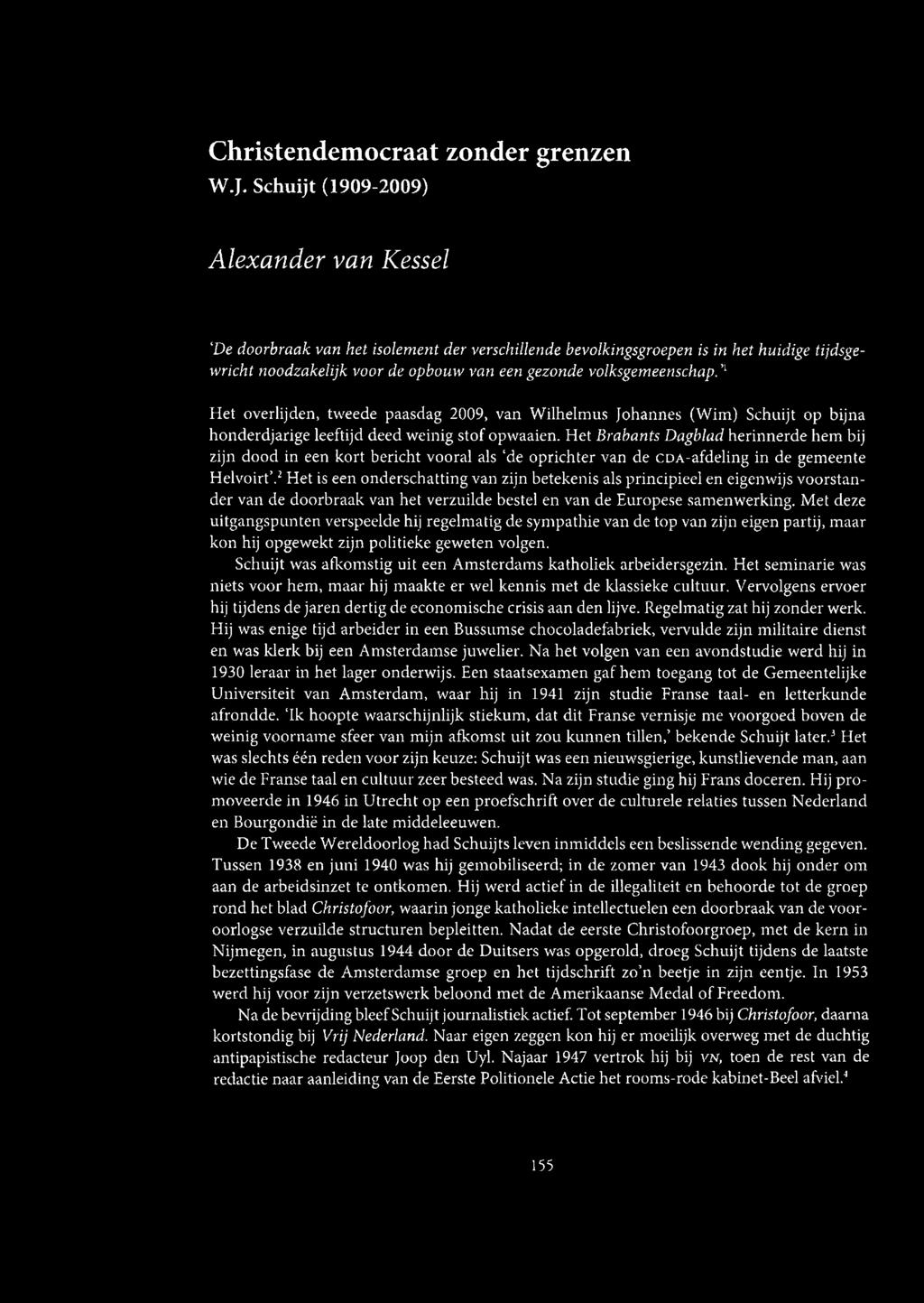 volksgemeenschap.''- Het overlijden, tweede paasdag 2009, van Wilhelmus Johannes (Wim) Schuijt op bijna honderdjarige leeftijd deed weinig stof opwaaien.