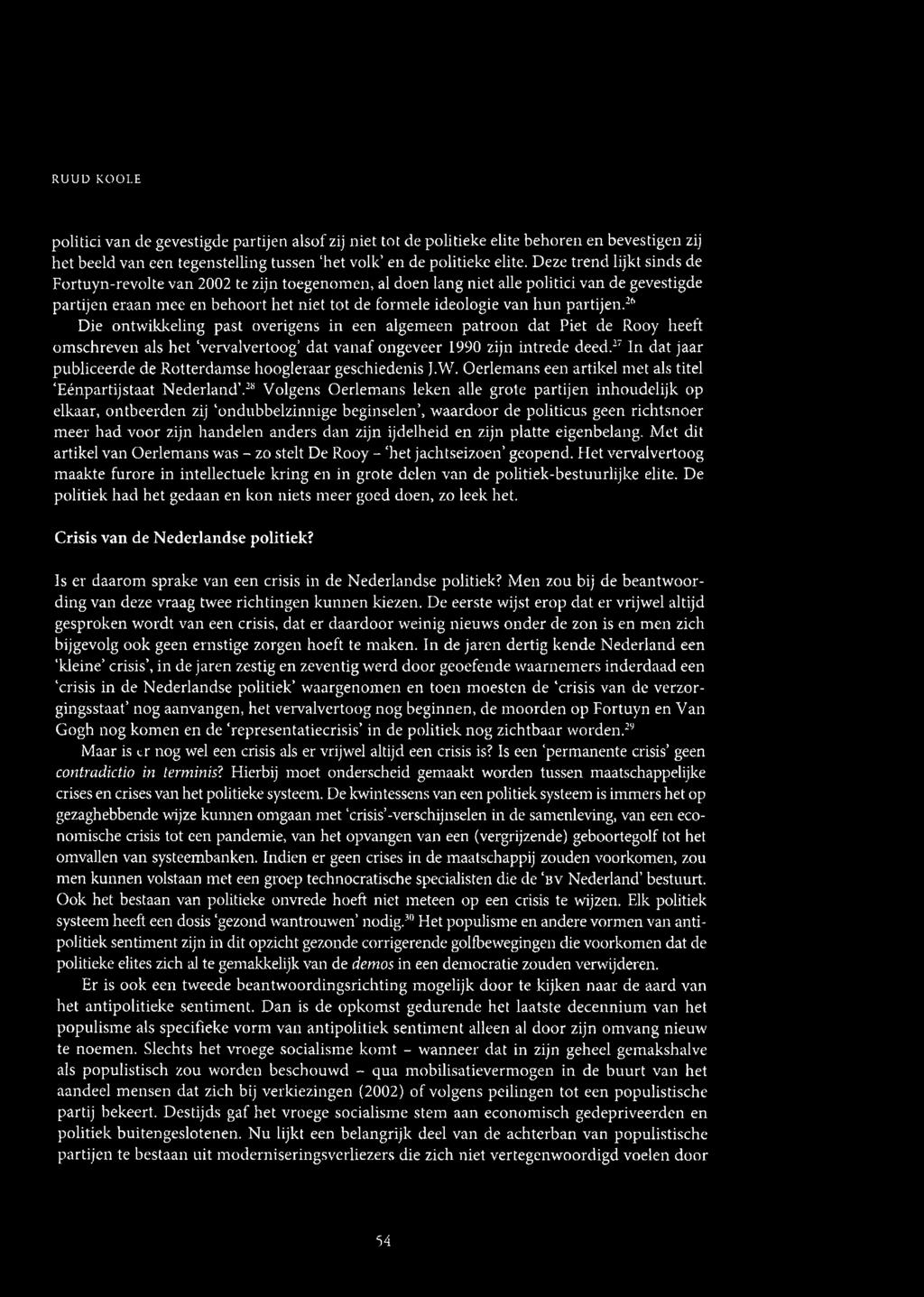 partijen.26 Die ontwikkeling past overigens in een algemeen patroon dat Piet de Rooy heeft omschreven als het vervalvertoog dat vanaf ongeveer 1990 zijn intrede deed.