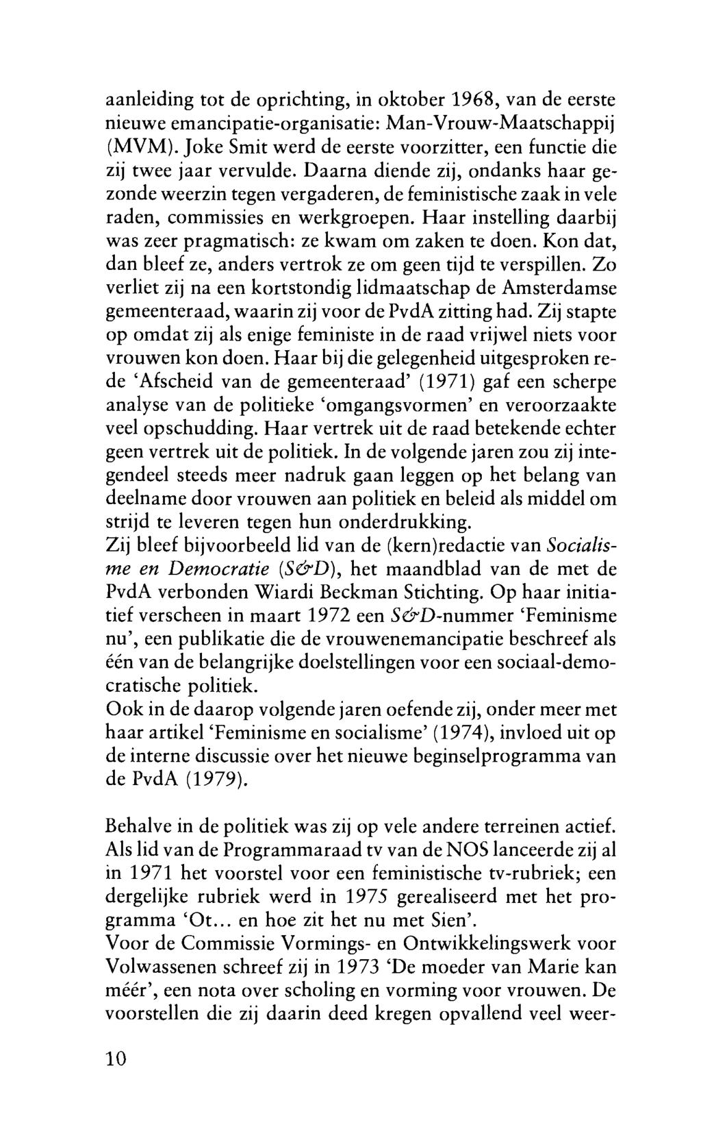 aanleiding tot de oprichting, in oktober 1968, van de eerste nieuwe emancipatie-organisatie: Man-Vrouw-Maatschappij (MVM). Joke Smit werd de eerste voorzitter, een functie die zij twee jaar vervulde.