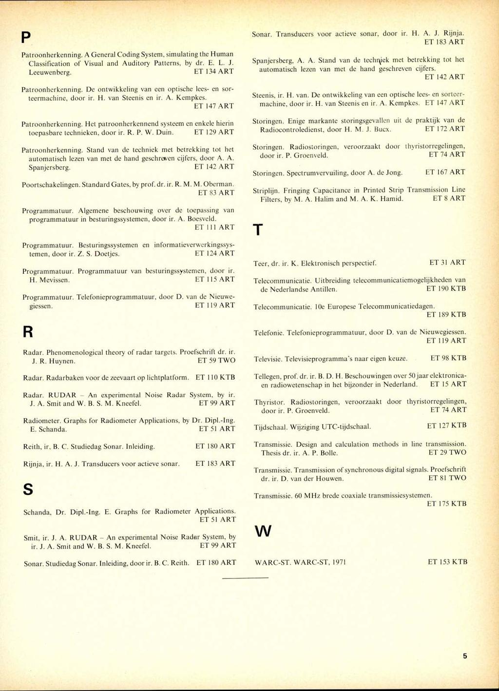 p Patroonherkenning. A General Coding System, simulating the Human Classification of Visual and Auditory Patterns, by dr. E. L. J. Leeuwenberg. ET 134 ART Patroonherkenning.