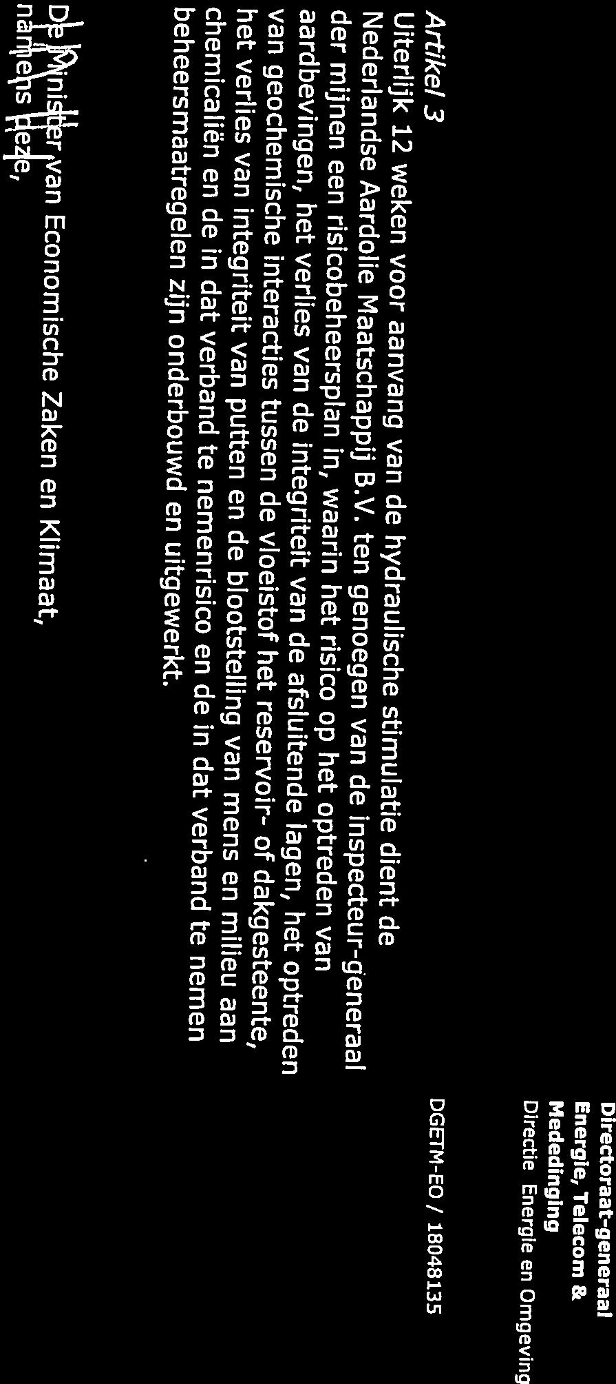 Uiterlijk 12 weken voor aanvang van de hydraulische stimulatie dient de Artikel 3 DGETM-EO/ 18048135 - Energie, Pagina 34 van 34 MJEngie en Omgeving nrie\s iezje, Dniter van Economische Zaken en