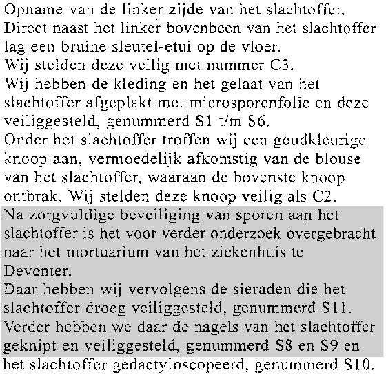 7. Twijfel over de veiligstelling van de nagels in 1999 (S8 & S9) In een rapport over het aantreffen van de Plaats Delict van de Deventer Moordzaak door Ruiter en Oldenhof, op 25 september 1999 staat