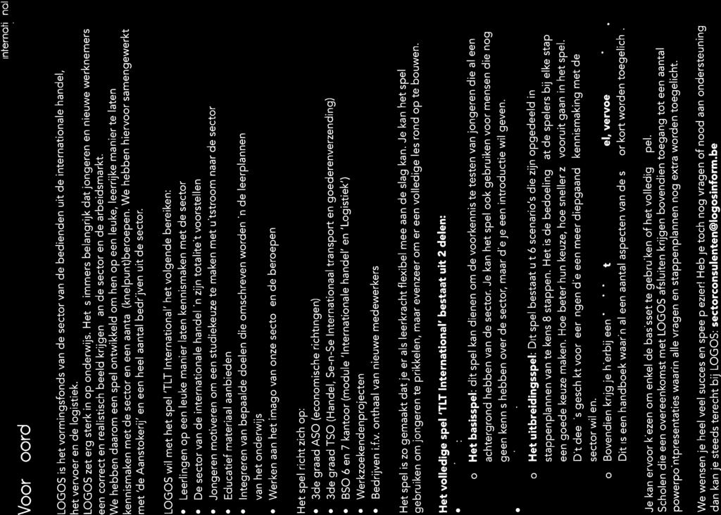 Voorwoord (T T internoti nol LOGOS is het vormingsfonds van de sector van de bedienden uit de internationale handel, het vervoer en de logistiek. LOGOS zet erg sterk in op onderwijs.