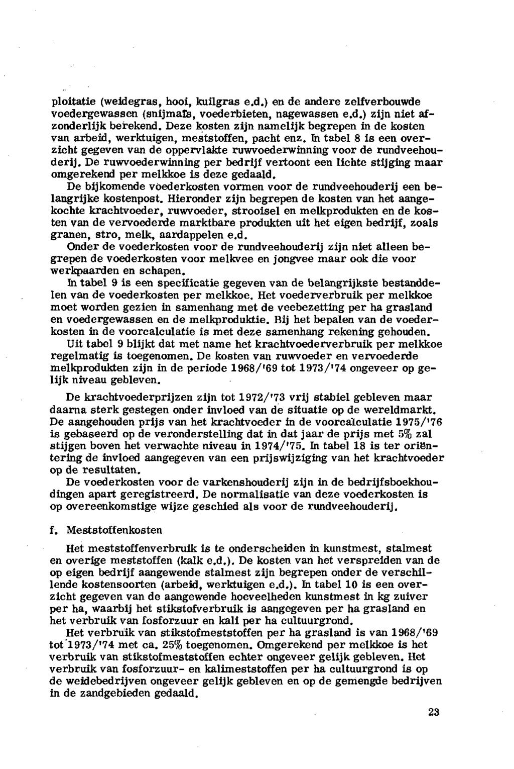 plitatie (weidegras, hi, kuilgras e.d.) en de andere zelfverbuwde vedergewassen (snijmate, vederbieten, nagewassen e.d.) zijn niet afznderlijk berekend.