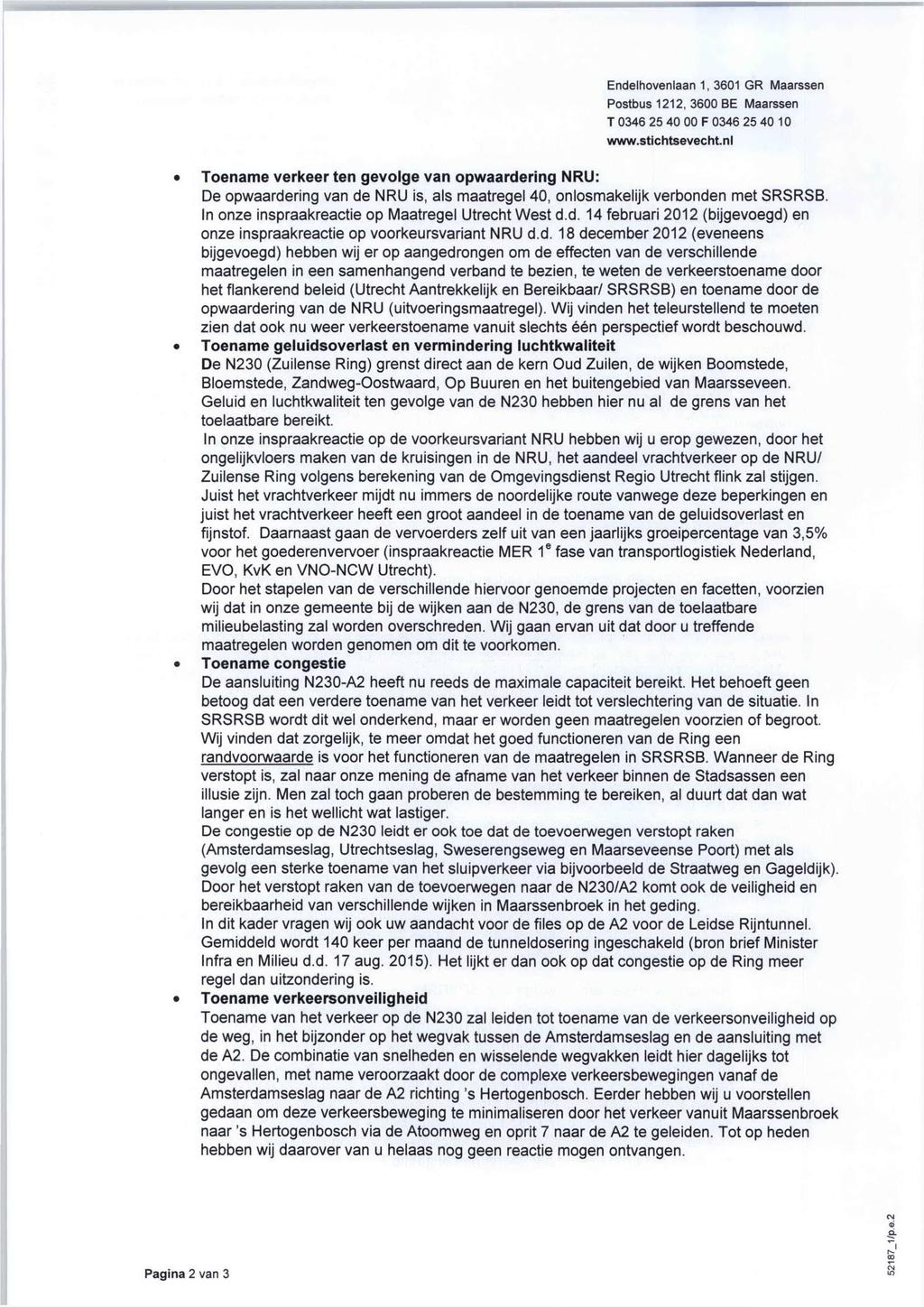 » Toename verkeer ten gevolge van opwaardering NRU: De opwaardering van de NRU is, als maatregel 40, onlosmakelijk verbonden met SRSRSB. In onze inspraakreactie op Maatregel Utrecht West d.d. 14 februari 2012 (bijgevoegd) en onze inspraakreactie op voorkeursvariant NRU d.