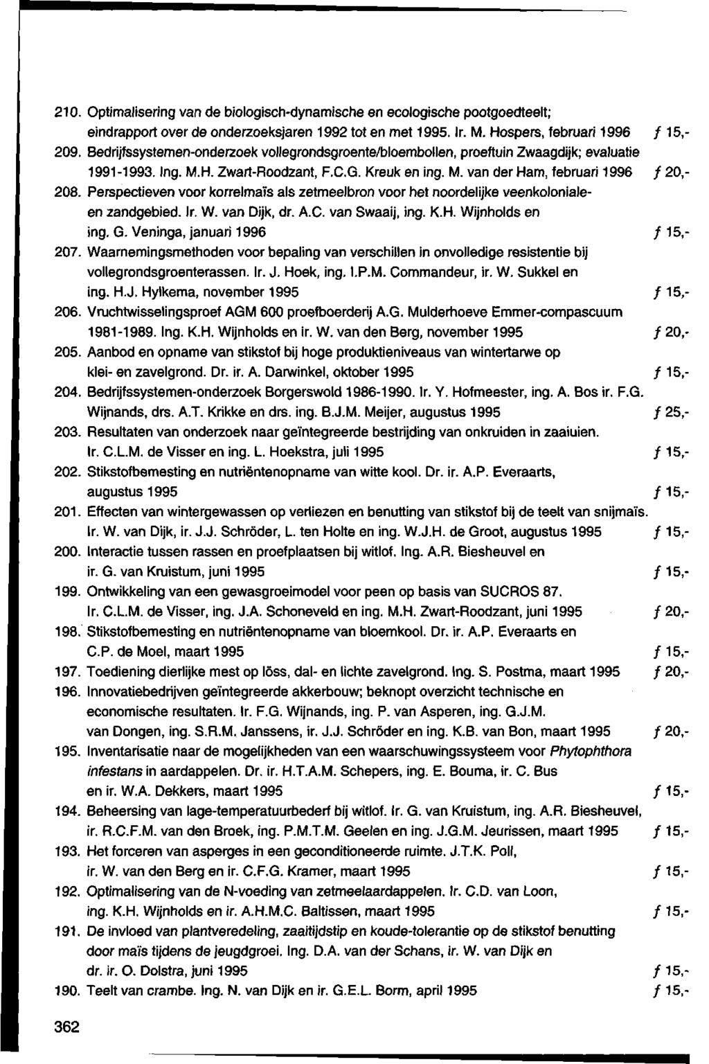 21. Optimalisering van de biologisch-dynamische enecologische pootgoedteelt; eindrapport over de onderzoeksjaren 1992 tot en met 1995. Ir. M. Hospers, februari 1996 ƒ 15,- 29.