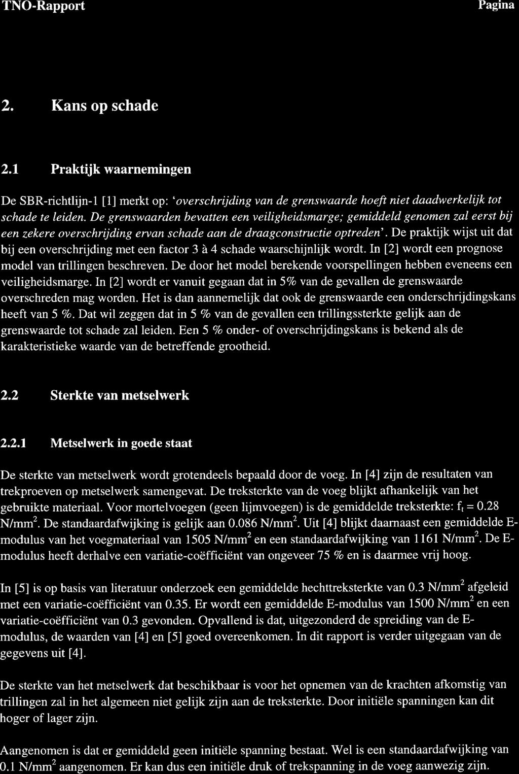 97-CON-R1698 29 december 1991 ) Kans op schade 2.1 Praktijk waarnemingen De SBR-richtlijn-l [1] merkt op: 'overschrijding van de grenswaarde hoeft niet daadwerkelijk tot schade te leiden.