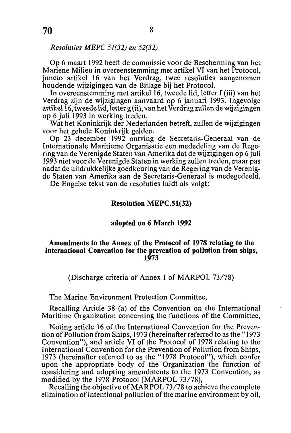 Resoluties MEPC 51(32) en 52(32) Op 6 maart 1992 heeft de commissie voor de Bescherming van het Mariene Milieu in overeenstemming met artikel VI van het Protocol, juncto artikel 16 van het Verdrag,