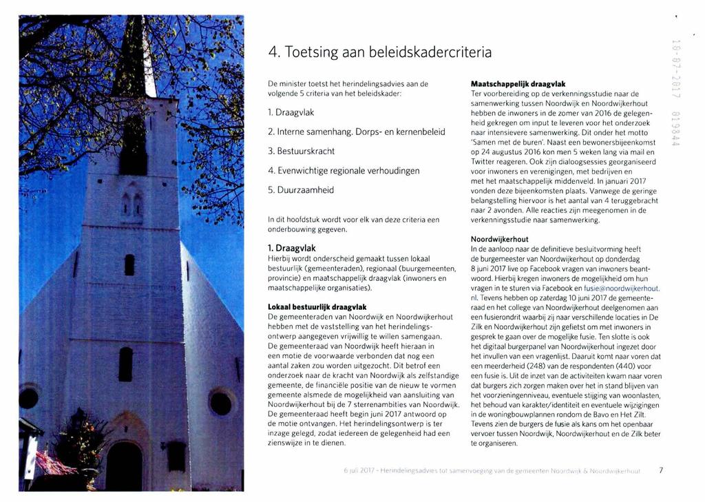 4. Toetsing aan beleidskadercriteria De minister toetst het herindelingsadvies aan de volgende 5 criteria van het beleidskader: 1. Draagvlak 2. Interne samenhang. Dorps- en kernenbeleid 3.