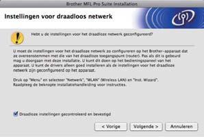 Drdloos netwerk Mcintosh De drivers en softwre instlleren (Mc OS X 10.3.9 of hoger) 18 Voordt u MFL-Pro Suite instlleert Controleer of de mchine is ngesloten en of de Mcintosh is ingeschkeld.