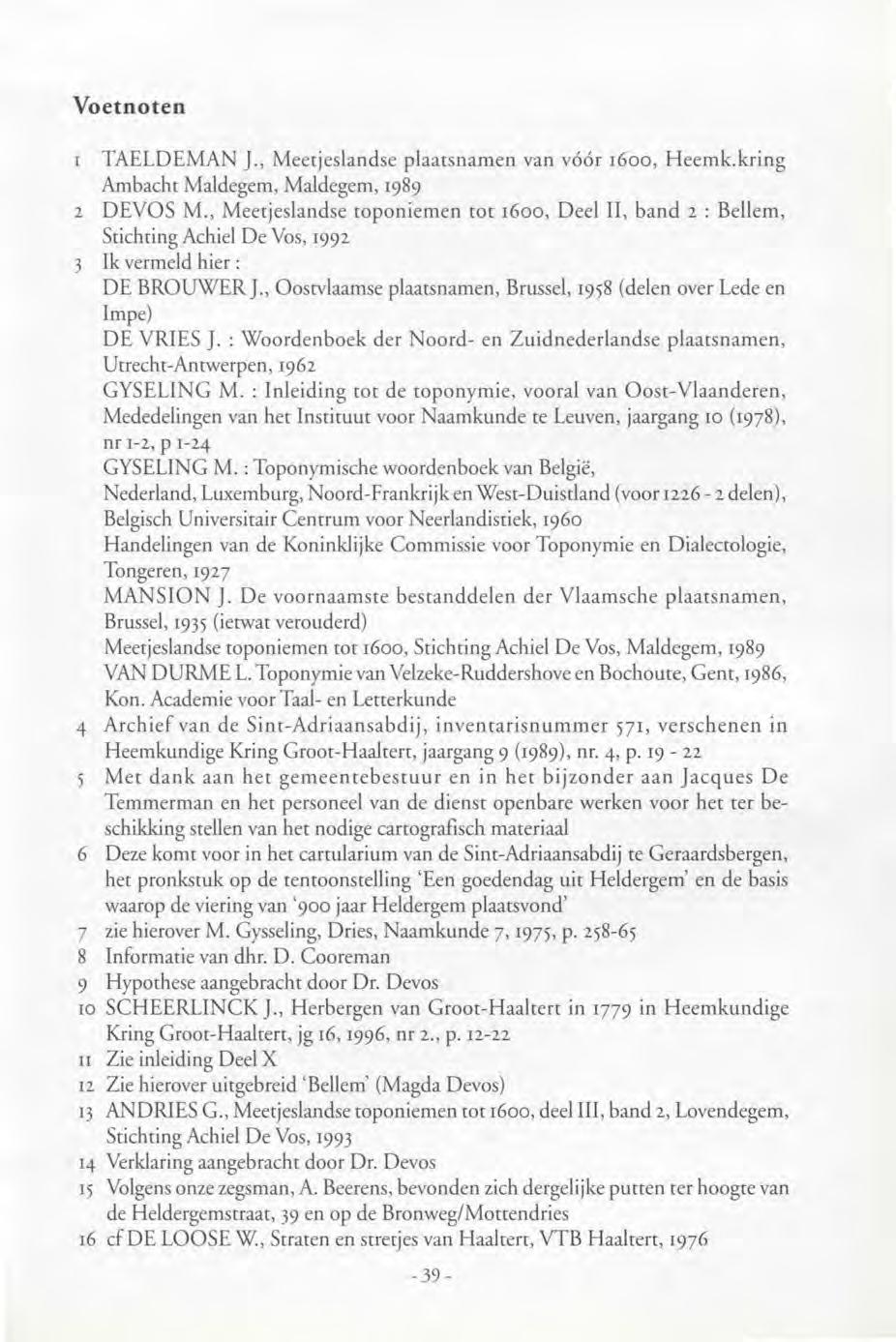 Voetnoten 1 TAELDEMAN J., Meetjeslandse plaatsnamen van vóór 1600, Heemk.kring Ambacht Maldegem, Maldegem, 1989 2 DEVOS M.