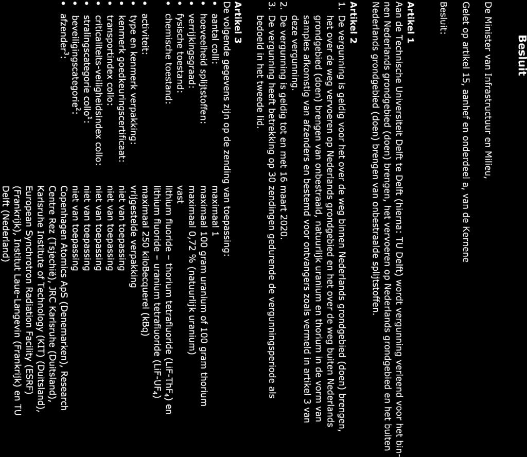 thorium Ons kenmerk ANVS-20 17/2725 1 Besluit De Minister van Infrastructuur en Milieu, Gelet op artikel 15, aanhef en onderdeel a, van de Kernenergiewet; Besluit: Artikel 1 Aan de Technische