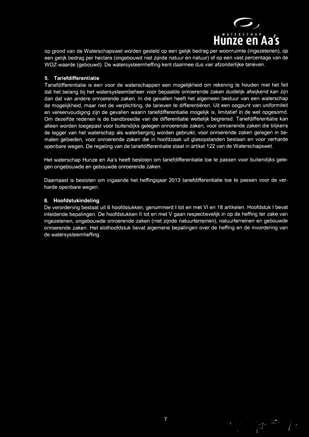 Tariefdifferentiatie Tariefdifferentiatie is een voor de waterschappen een mogelijkheid om rekening te houden met het feit dat het belang bij het watersysteembeheer voor bepaalde onroerende zaken