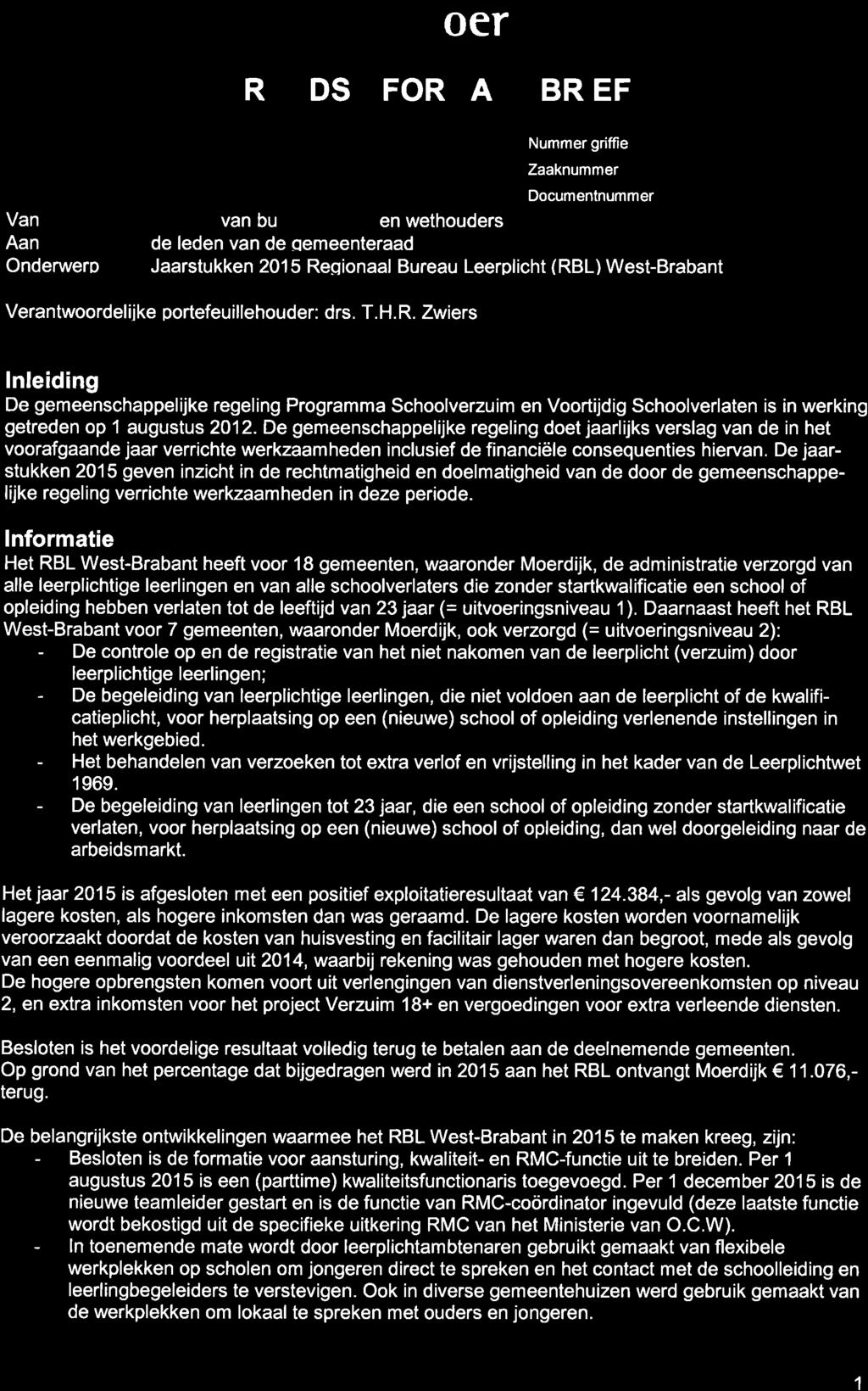 ge meente Moerdijk RAADSINFORMATIEBRIEF Nummer griffie Zaaknummer Documentnummer Van van bu en wethouders Aan de leden van de oemeenteraad Onderwero Regionaal Bureau Leerplicht (RBL) West-Brabant