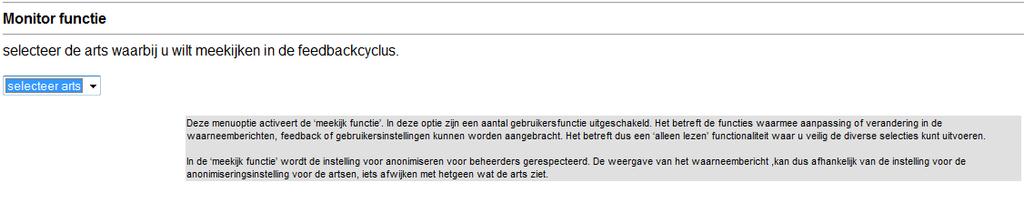 Monitor-functie Met de Monitor-functie kan de beheerder meekijken in de feedbackcyclus van een bepaalde arts. Dit kan nuttig zijn indien een arts problemen heeft in het gebruik van de module.