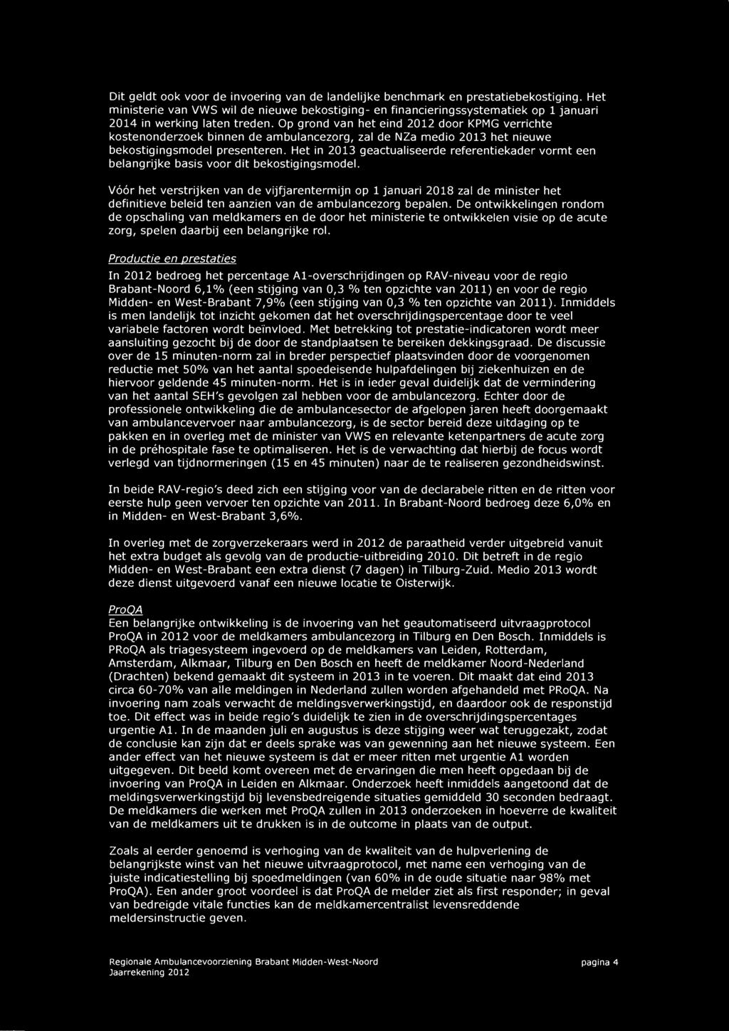 Op grond van het eind 2012 door KPMGverrichte kostenonderzoek binnen de ambulancezorg, zal de NZa medio 2013 het nieuwe bekostigingsmodel presenteren.