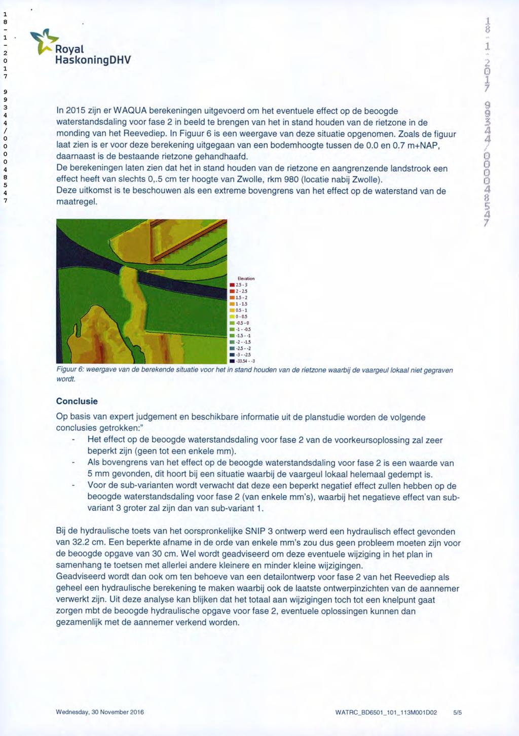 Royal HaskoningOHV In 2015zijnerW^OD^ berekeningen uitgevoerd om het eventuele effect op de beoogde waterstandsdaling voorfase2in beeld te brengen van het in stand houden van de rietzone in de