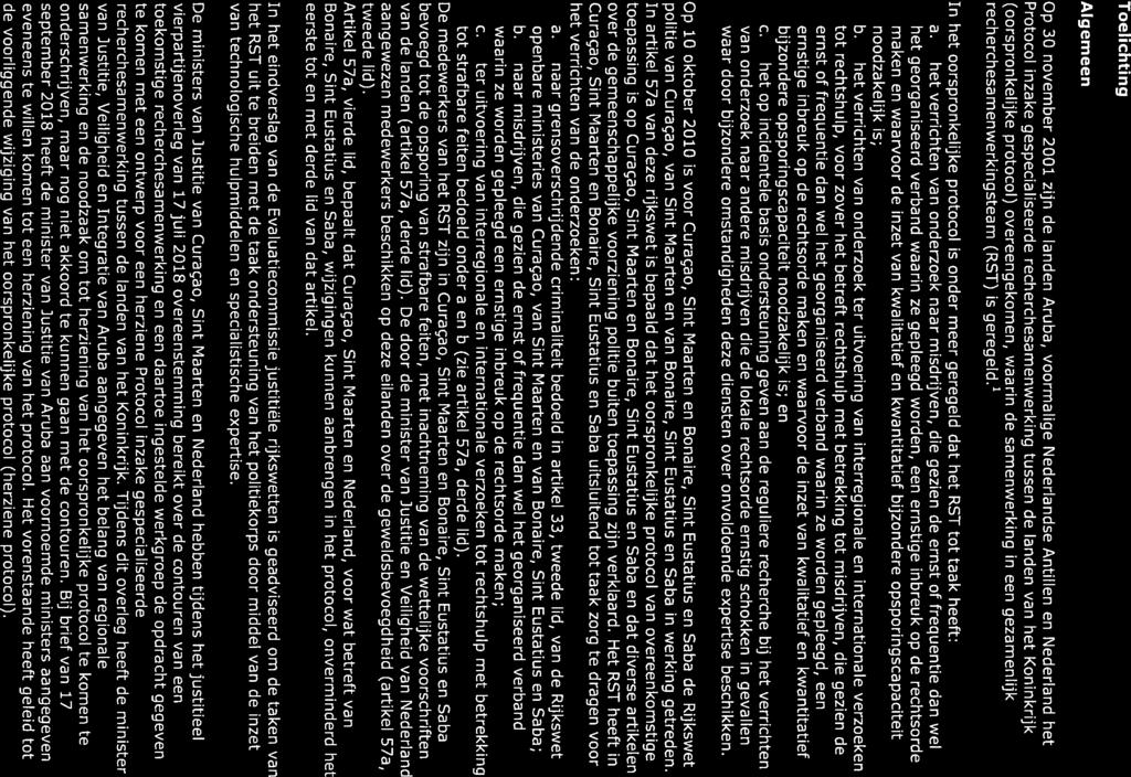 Toelichting Algemeen Op 30 november 2001 zijn de landen Aruba, voormalige Nederlandse Antillen en Nederland het Protocol inzake gespecialiseerde recherchesamenwerking tussen de landen van het
