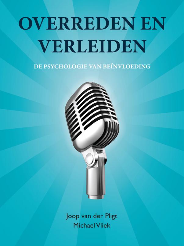 PSYCHOLOGIE Overreden en verleiden Joop van der Pligt & Michael Vliek Als je mensen wilt overtuigen kom je een heel eind met goede argumenten.