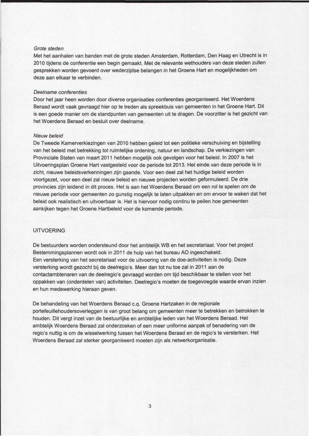 Grote steden Met het aanhalen van banden met de grote steden Amsterdam, Rotterdam, Den Haag en Utrecht is in 2010 tijdens de conferentie een begin gemaakt.