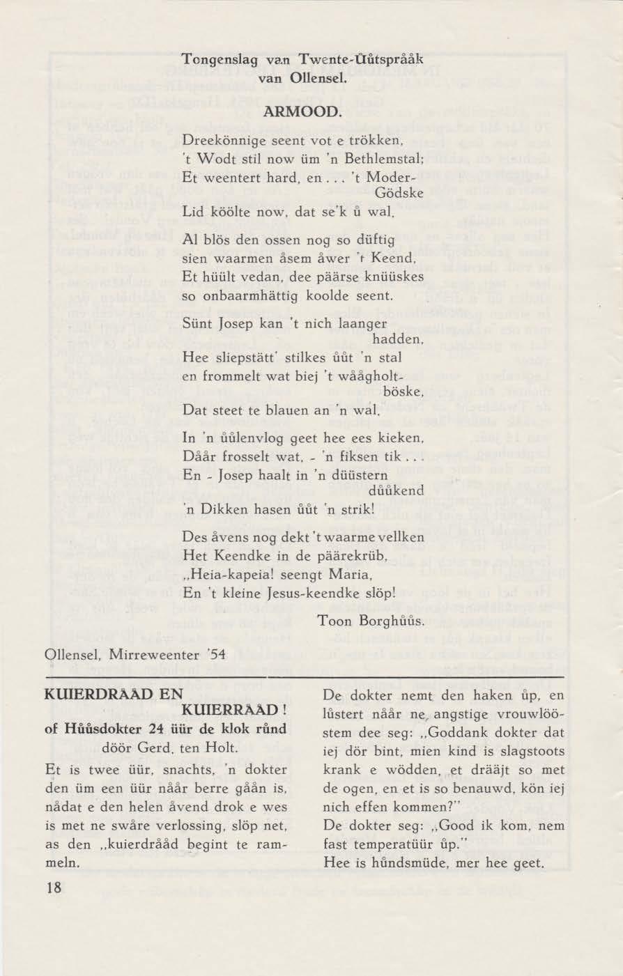 Tongenslag van Twente-ûiitspraak van Ollensel. Ollensel, Mirreweenter '54 ARMOOD. Dreekönnige seent vot e trökken, 't Wodt stil now üm 'n Bethlemstal; Et weentert hard, en.