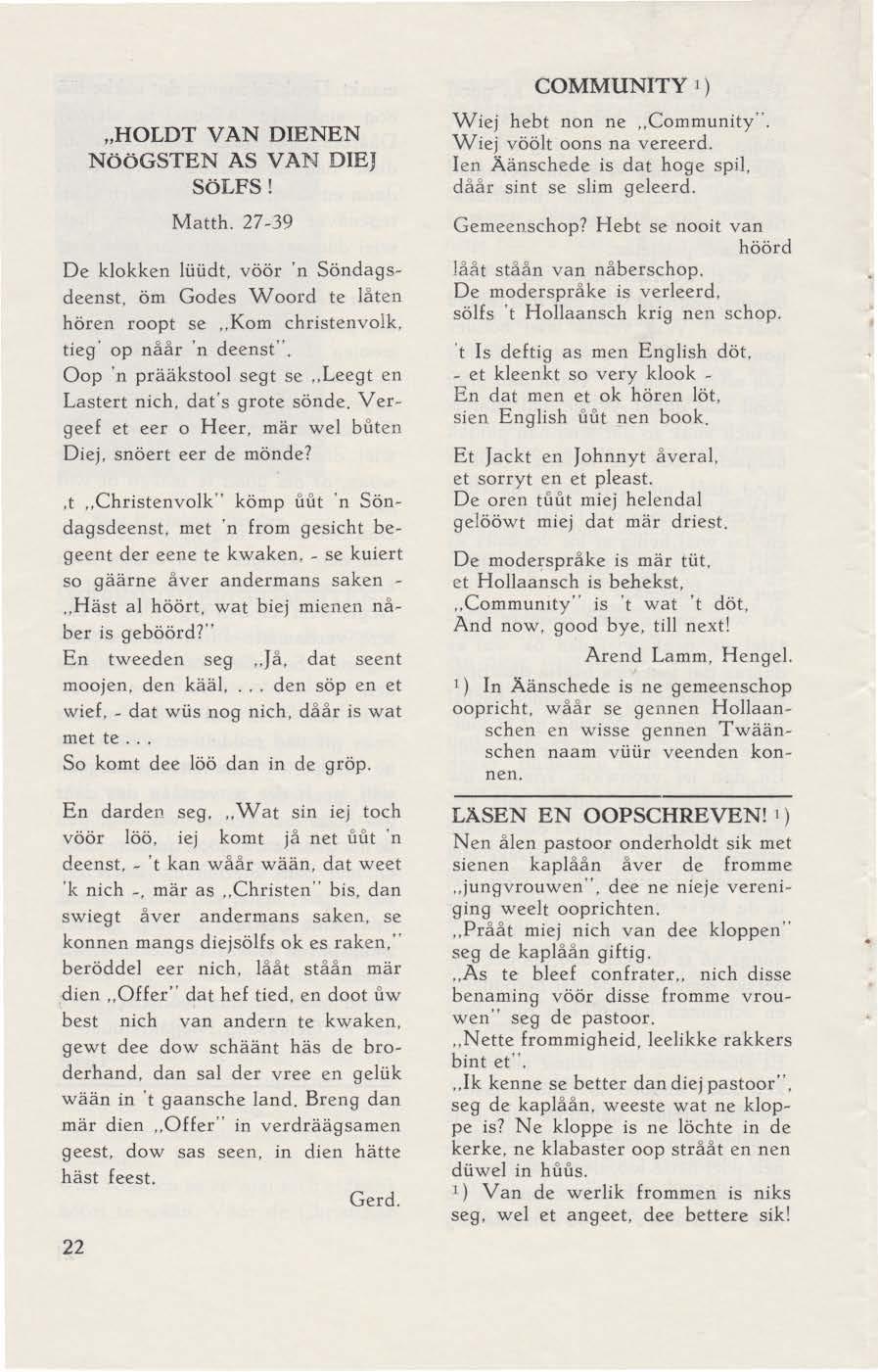 "HOLDT VAN DIENEN NööGSTEN AS VAN DIEJ SöLFS! Matth. 27 ~39 De klokken lüüdt, vöör 'n Söndags~ deenst, öm Godes Woord te laten hören roopt se,. Kom christenvolk, tieg' op naar 'n deenst".