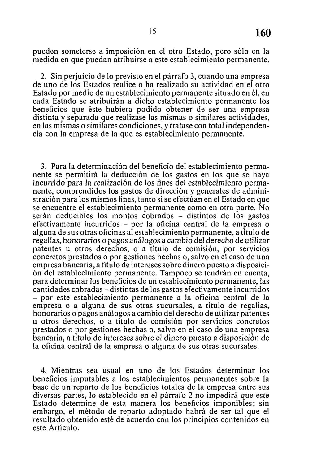 pueden someterse a imposición en el otro Estado, pero sólo en la medida en que puedan atribuirse a este establecimiento permanente. 2.