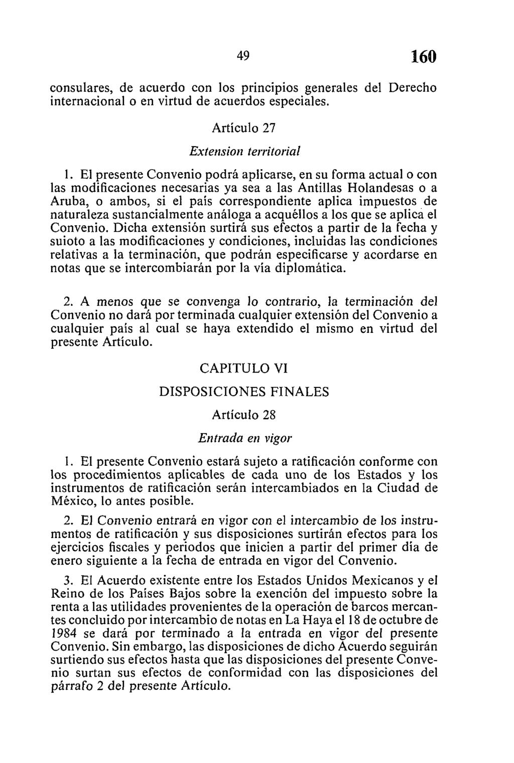 consulares, de acuerdo con los principios generales del Derecho internacional o en virtud de acuerdos especiales. Artículo 27 Extensión territorial 1.