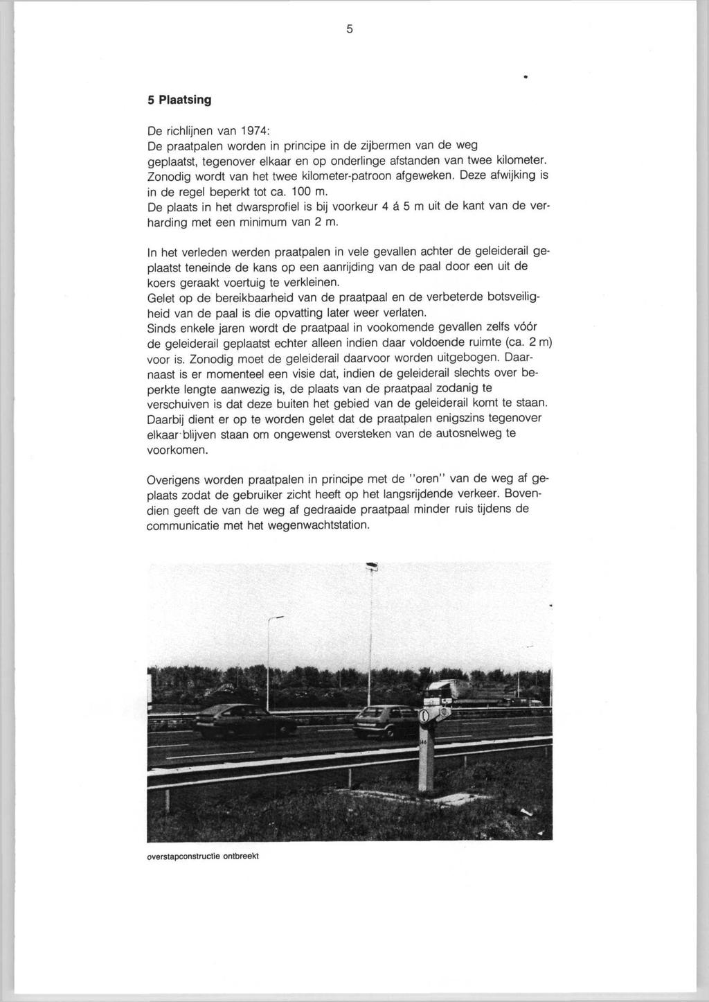 5 Plaatsing De richlijnen van 1974: De praatpalen worden in principe in de zijbermen van de weg geplaatst, tegenover elkaar en op onderlinge afstanden van twee kilometer.