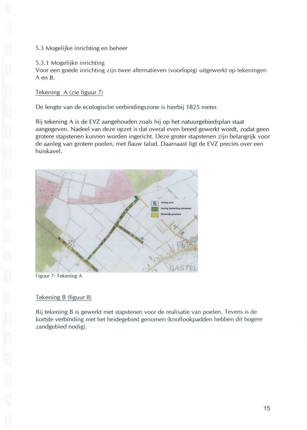 5.3 Mogelijke inrichting en beheer 5.3.1 Mogelijke inrichting Voor een goede inrichting zijn twee alternatieven (voorlopig) uitgewerkt op tekeningen Aen B.