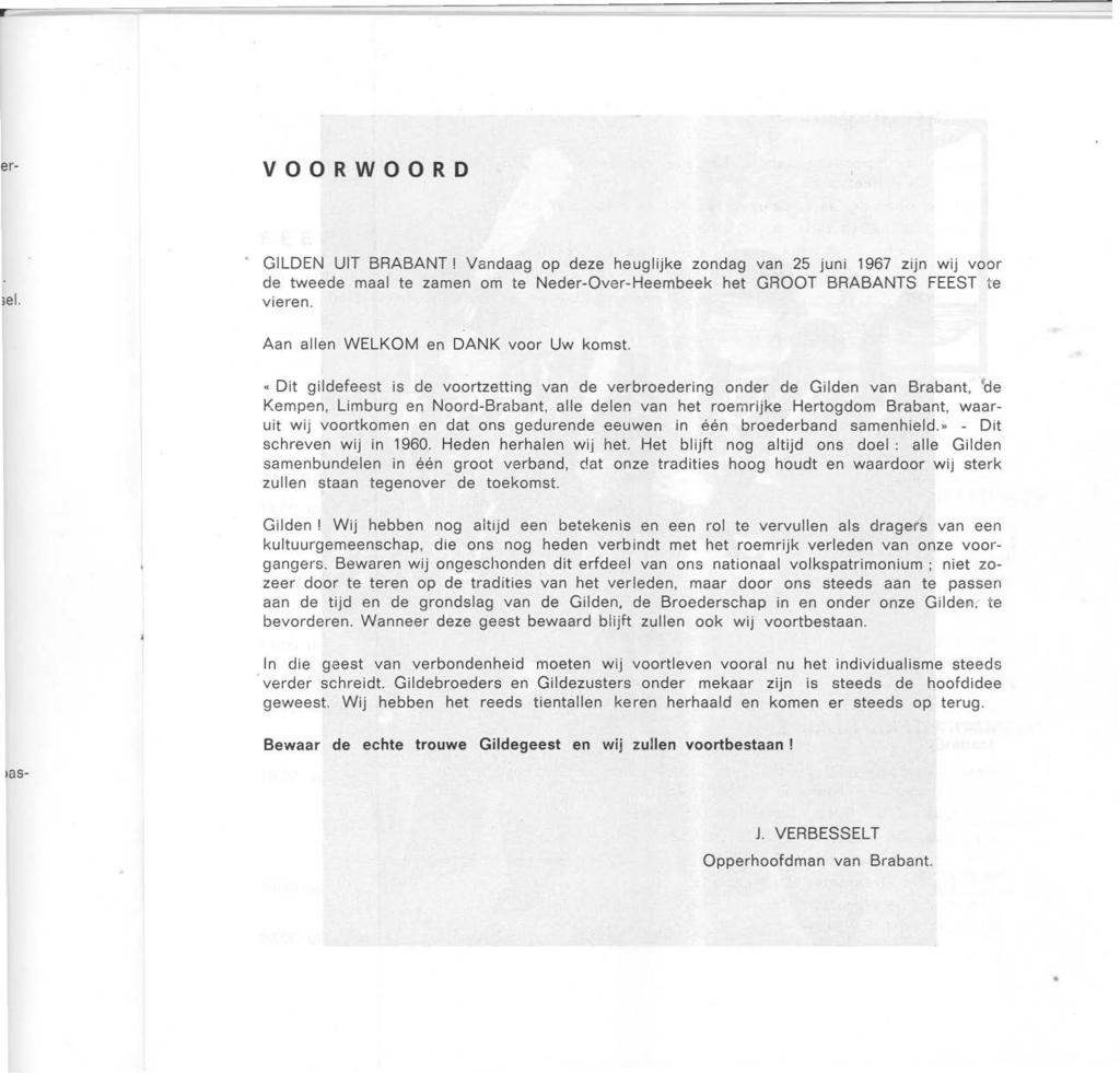 er- VOORWOORD ;el. GILDEN UIT BRABANT! Vandaag op deze heuglijke zondag van 25 juni 1967 zijn wij voor de tweede maal te zamen om te Neder-Over-Heembeek het GROOT BRABANTS FEEST te vieren.