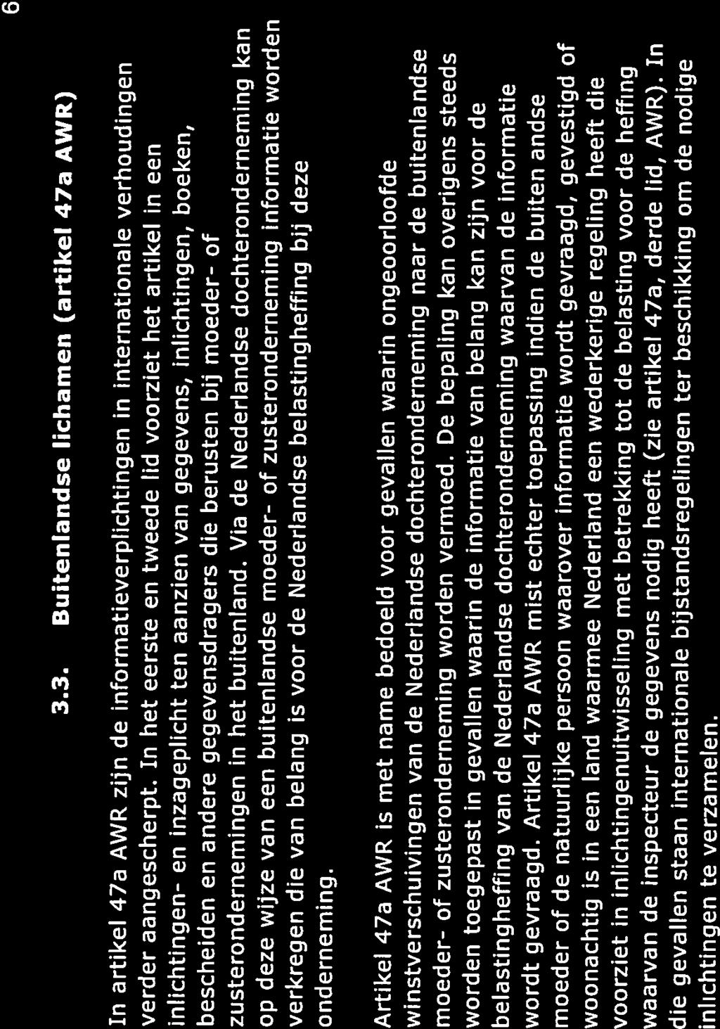 6 33. Buitenlandse lichamen (artikel 47a AWR) In artikel 47a AWR zijn de informatieverplichtingen in internationale verhoudingen verder aangescherpt.