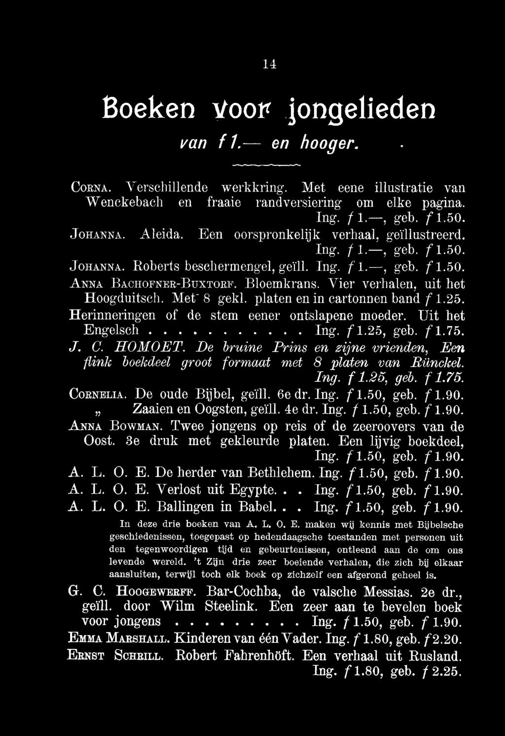 14 Boeken voor iongelieden van f 1. en hooger.. COENA. Verschillende werkkring. Met eene illustratie van Wenckebach en fraaie randversiering om elke pagina. Ing. f geb. f 1.50. JOHANNA. Aleida.