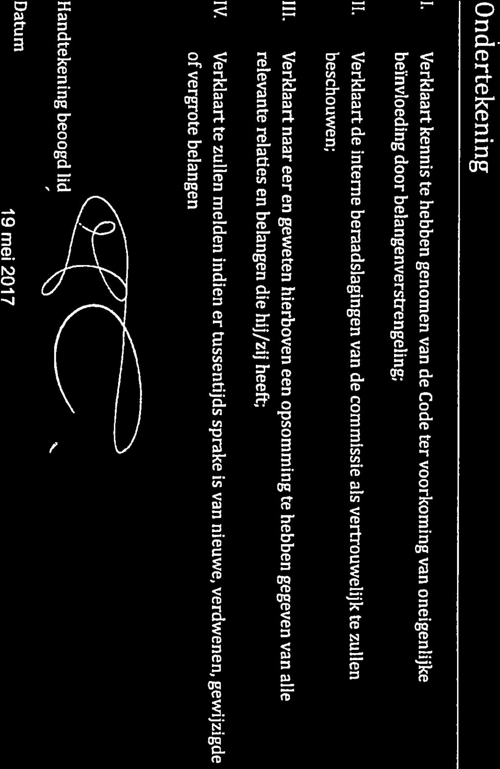 Ondertekening 1. Verklaart kennis te hebben genomen van de Code ter voorkoming van oneigenlijke beïnvloeding door belangenverstrengeling; II.