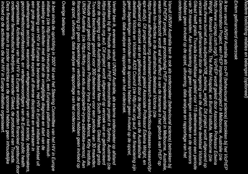 Nadere toelichting relaties en belangen (optioneel) Extern gefinancierd onderzoek Ik ben vanuit UNSWAustralia als co-pi (behavioural science) betrokken bij het VicPrEP Demonstration Project, een PrEP
