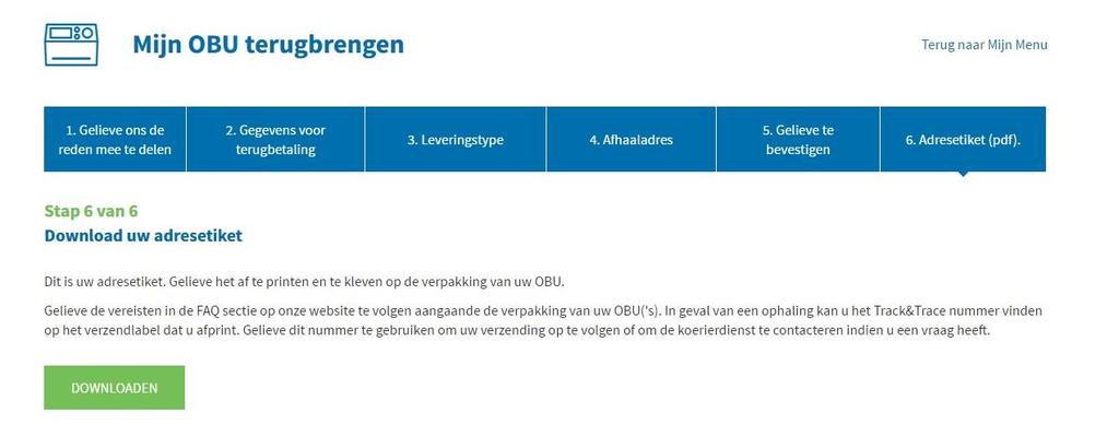 c. Belangrijk! Download uw adresetiket, druk het af en kleef het op de verpakking van uw OBU. Selecteer DOWNLOADEN. U moet de OBU samen met de stroomkabel, de batterij en de zuignappen inleveren!