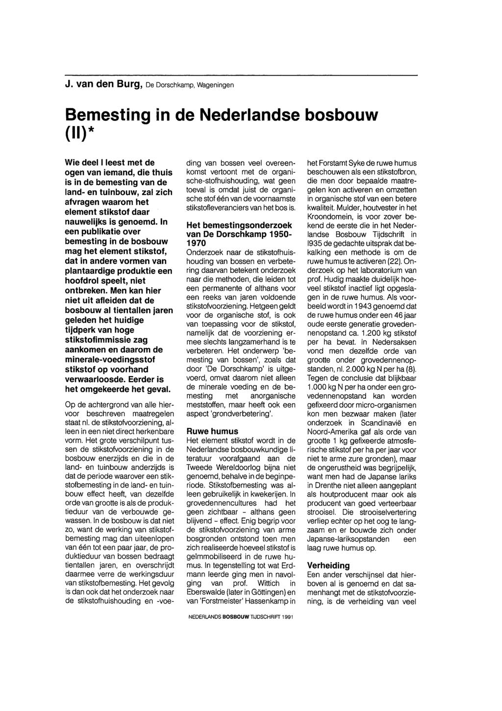 J. Van den Burg, De Dorschkamp, Wageningen Bemesting in de Nederlandse bosbouw (11) * Wie deel I leest met de ogen van iemand, die thuis is in de bemesting van de land- en tuinbouw, zal zich afvragen