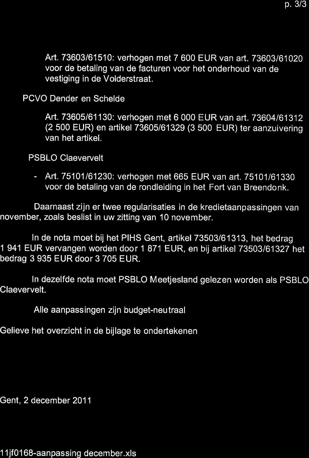 p. 3/3 Art. 73603/61510: verhogen met 7 600 EUR van aé. 73603161020 voor de betaling van de facturen voor het onderhoud van de vestiging in de Volderstraat, PCVO Dender en Schelde Art.