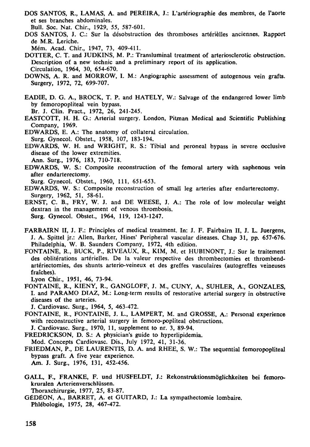 DOS SANTOS, R., LAMAS, A. and PEREIRA, J.: L'artériographie des membres, de l'aorte et ses branches abdominales. Bull. Soc. Nat. Chir., 929, 55, 587-6. DOS SANTOS, J.