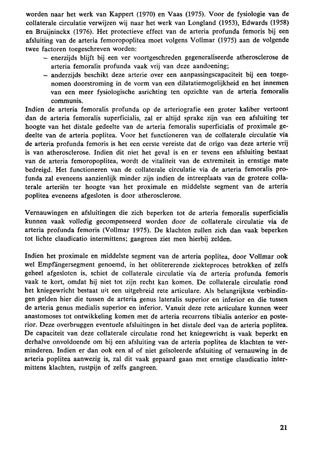 worden naar het werk van Kappert (97) en Vaas (975). Voor de fysiologie van de collaterale circulatie verwijzen wij naar het werk van Longland (953), Edwards (958) en Bruijninckx (976).