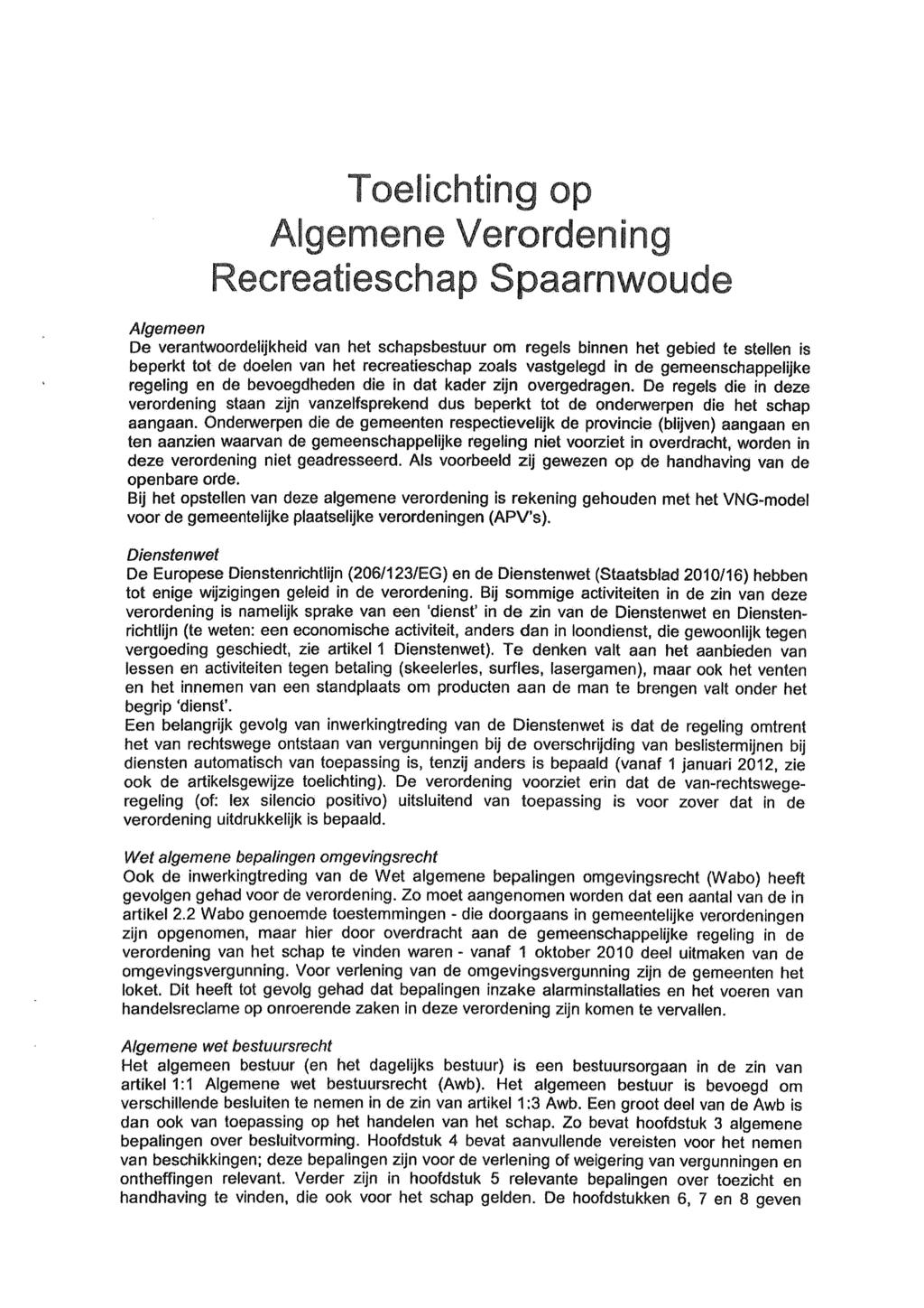 Toelichting op Algemene Verordening Algemeen De verantwoordelijkheid van het schapsbestuur om regels binnen het gebied te stellen is beperkt tot de doelen van het recreatieschap zoals vastgelegd in