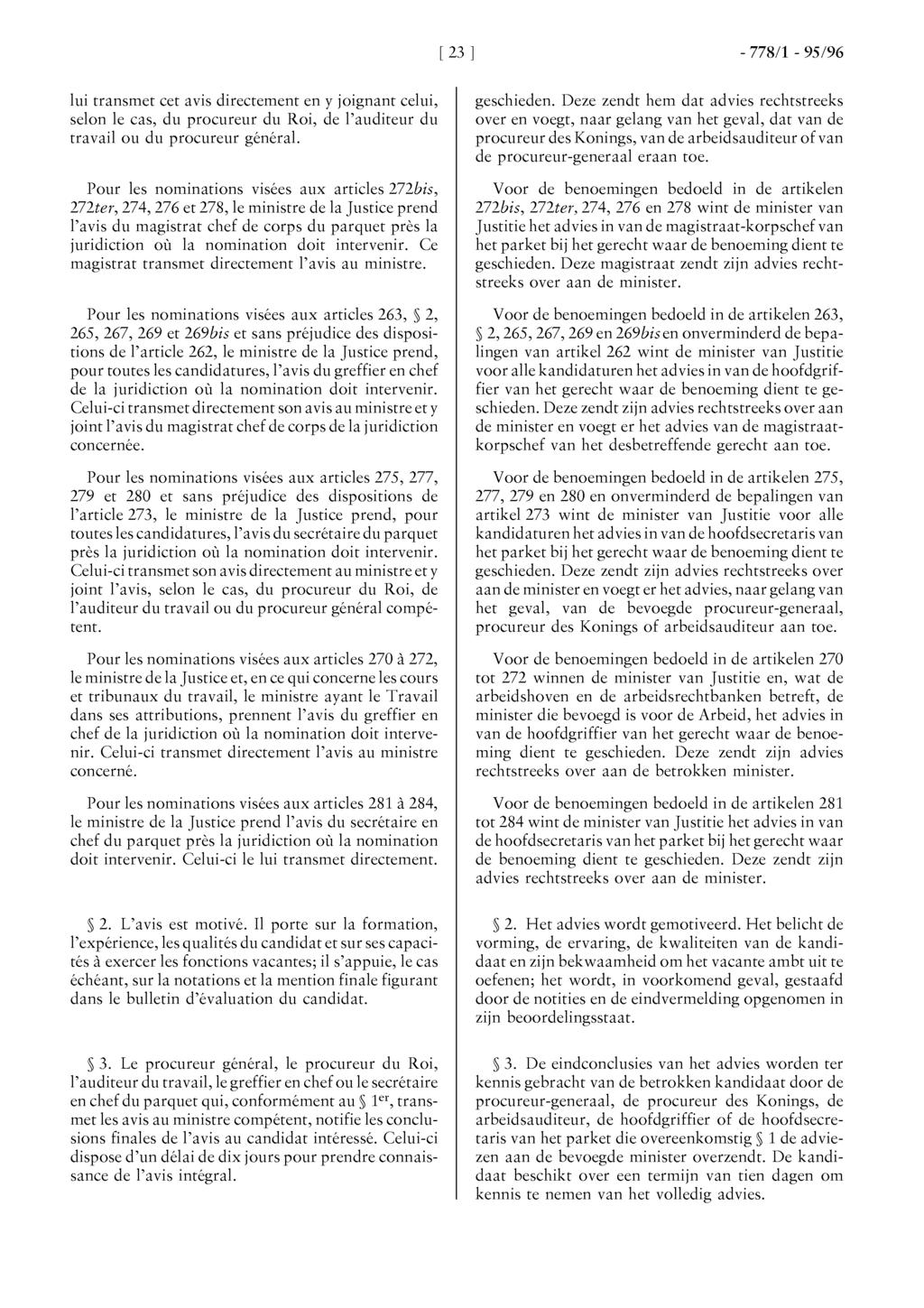 [23 ] - 77811-95/96 lui transmet cet avis directement en y joignant celui, selon le cas, du procureur du Roi, de l'auditeur du travail ou du procureur général.