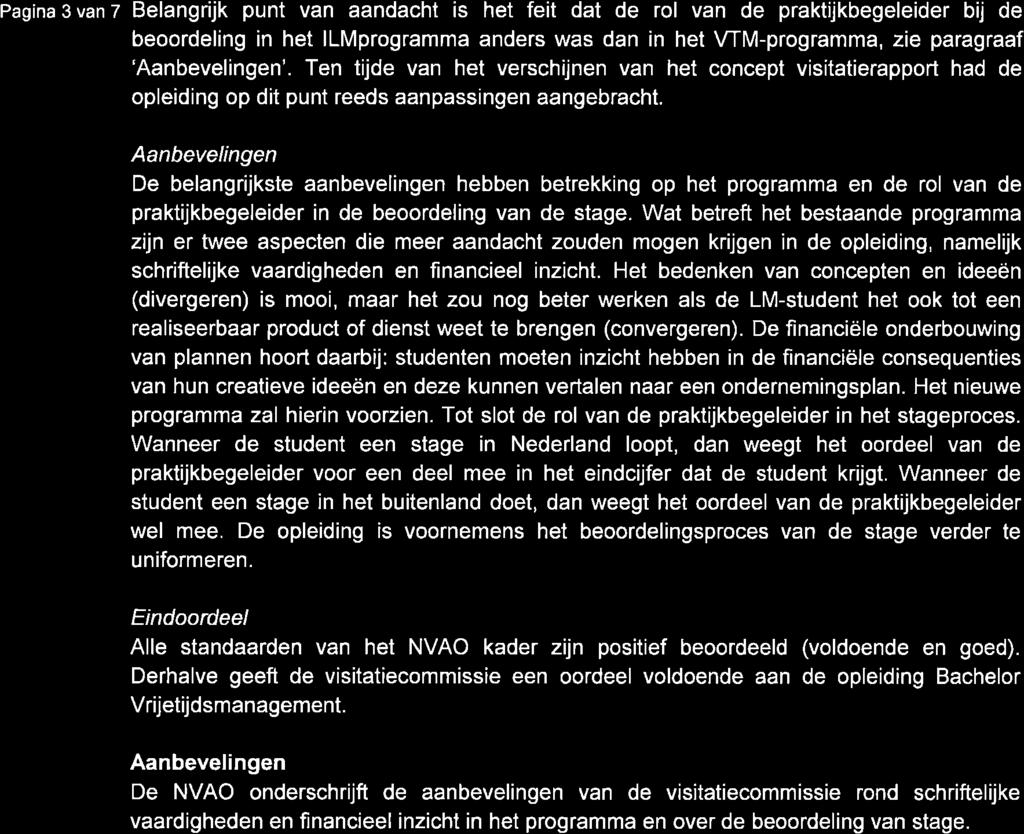 Pagina 3 van 7 Belangrijk punt van aandacht is het feit dat de rol van de prakt kbegeleider bij de beoordeling in het llmprogramma anders was dan in het WM-programma, zie paragraaf 'Aanbevelingen'.