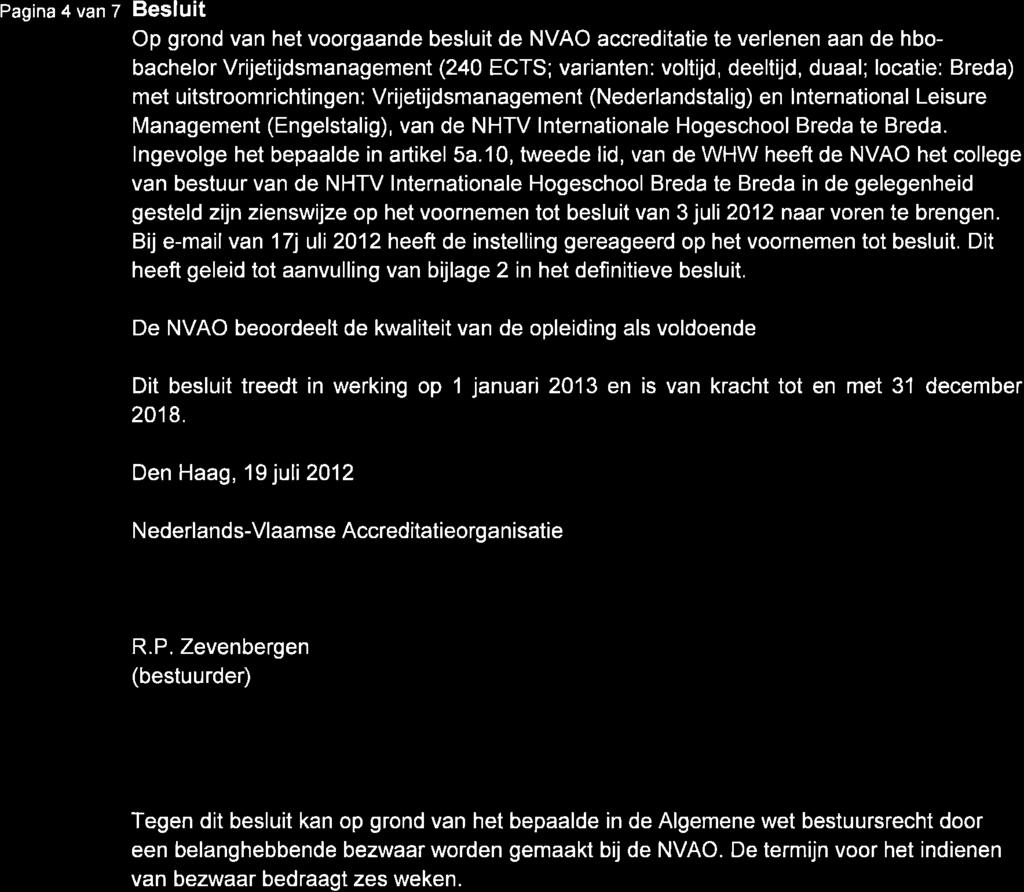 Pagina 4 van 7 Besluit Op grond van het voorgaande besluit de NVAO accreditatie te verlenen aan de hbobachelor Vrijetijdsmanagement (240 ECTS; varianten: voltijd, deeltijd, duaal; locatie: Breda) met