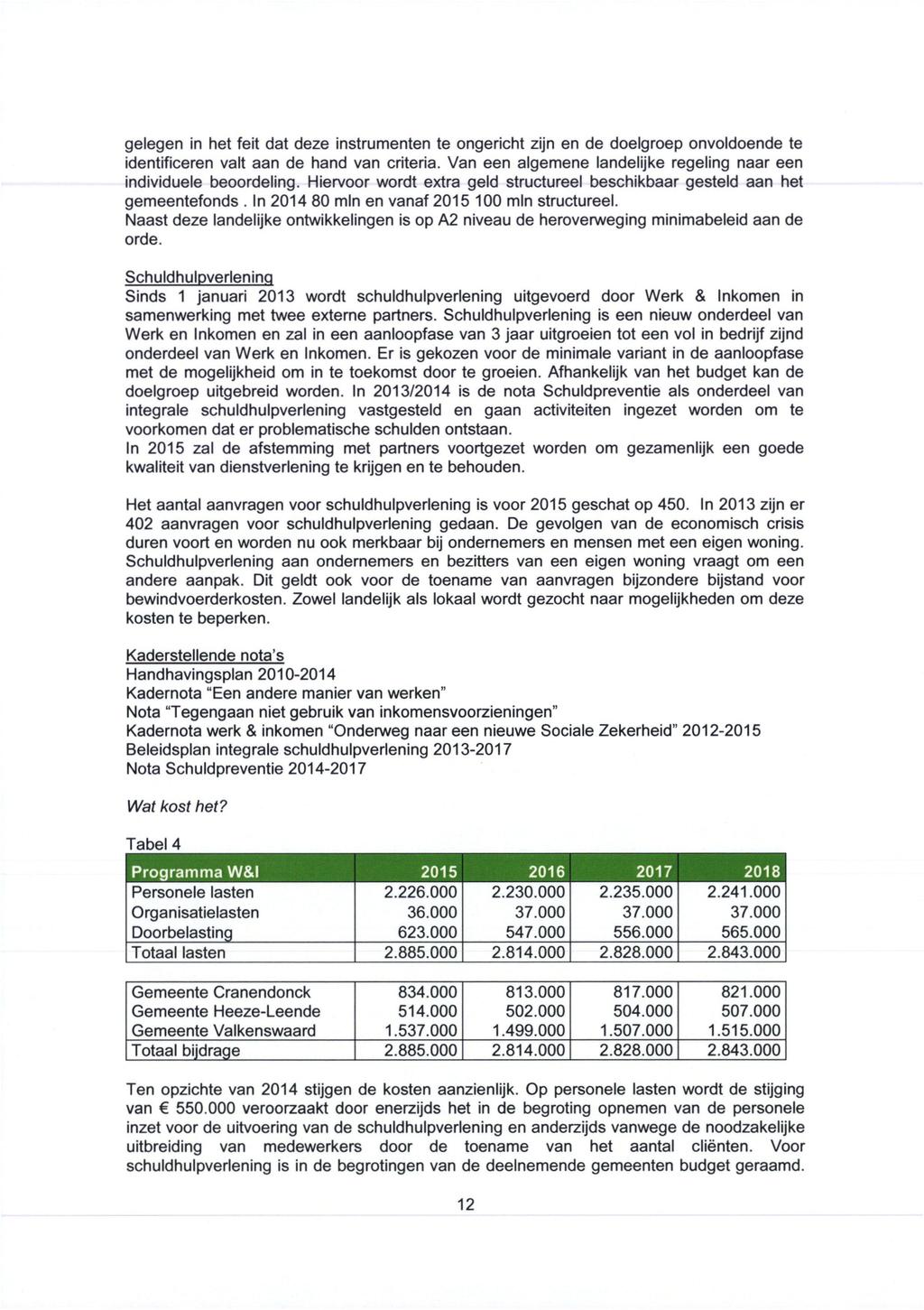 gelegen in het feit dat deze instrumenten te ongericht zijn en de doelgroep onvoldoende te identificeren valt aan de hand van criteria.