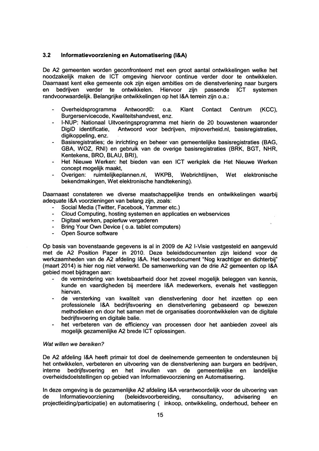 3.2 Informatievoorziening en Automatisering (l&a) De A2 gemeenten worden geconfronteerd met een groot aantal ontwikkelingen welke het noodzakelijk maken de ICT omgeving hiervoor continue verder door