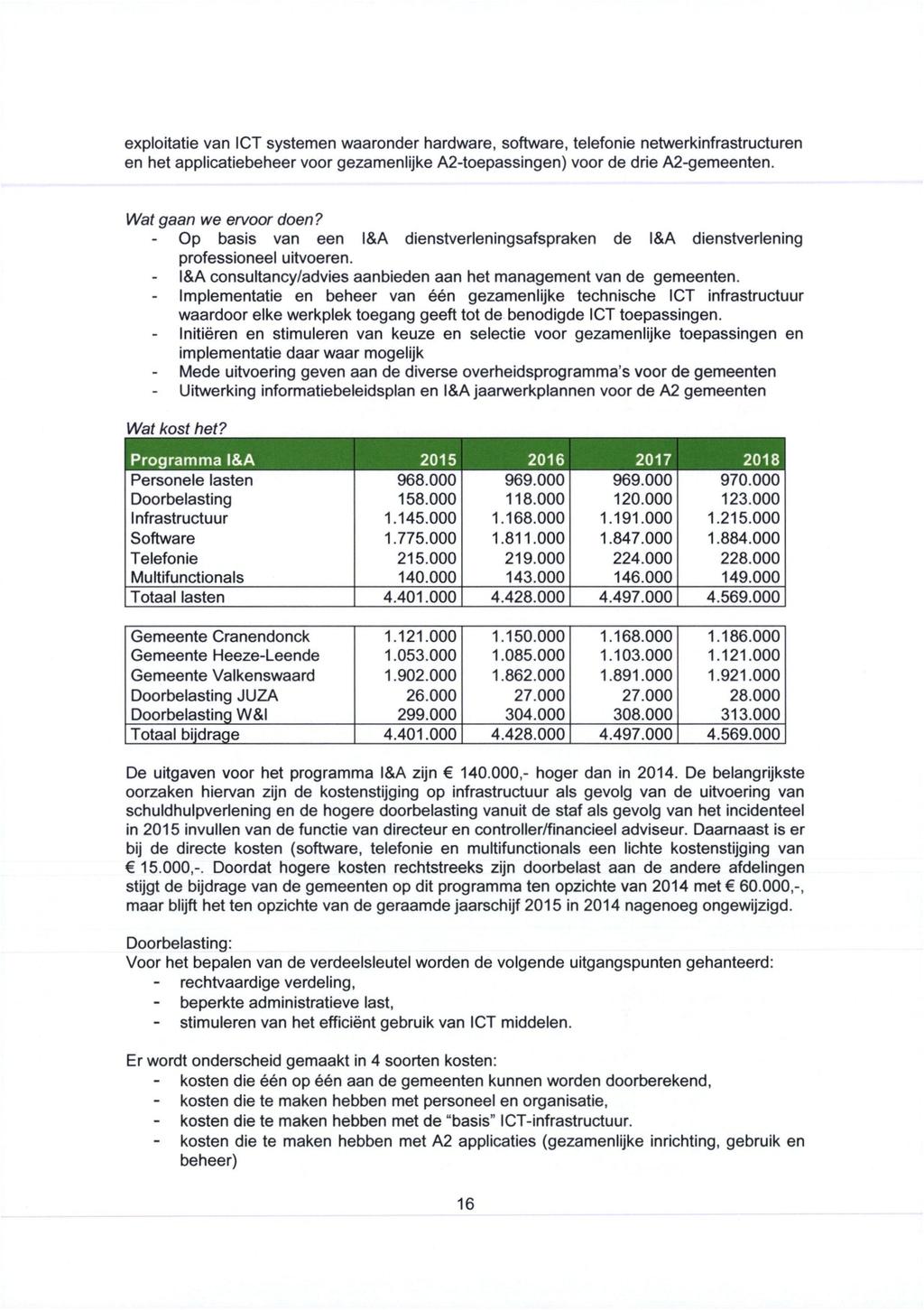 exploitatie van ICT systemen waaronder hardware, software, telefonie netwerkinfrastructuren en het applicatiebeheer voor gezamenlijke A2-toepassingen) voor de drie A2-gemeenten.