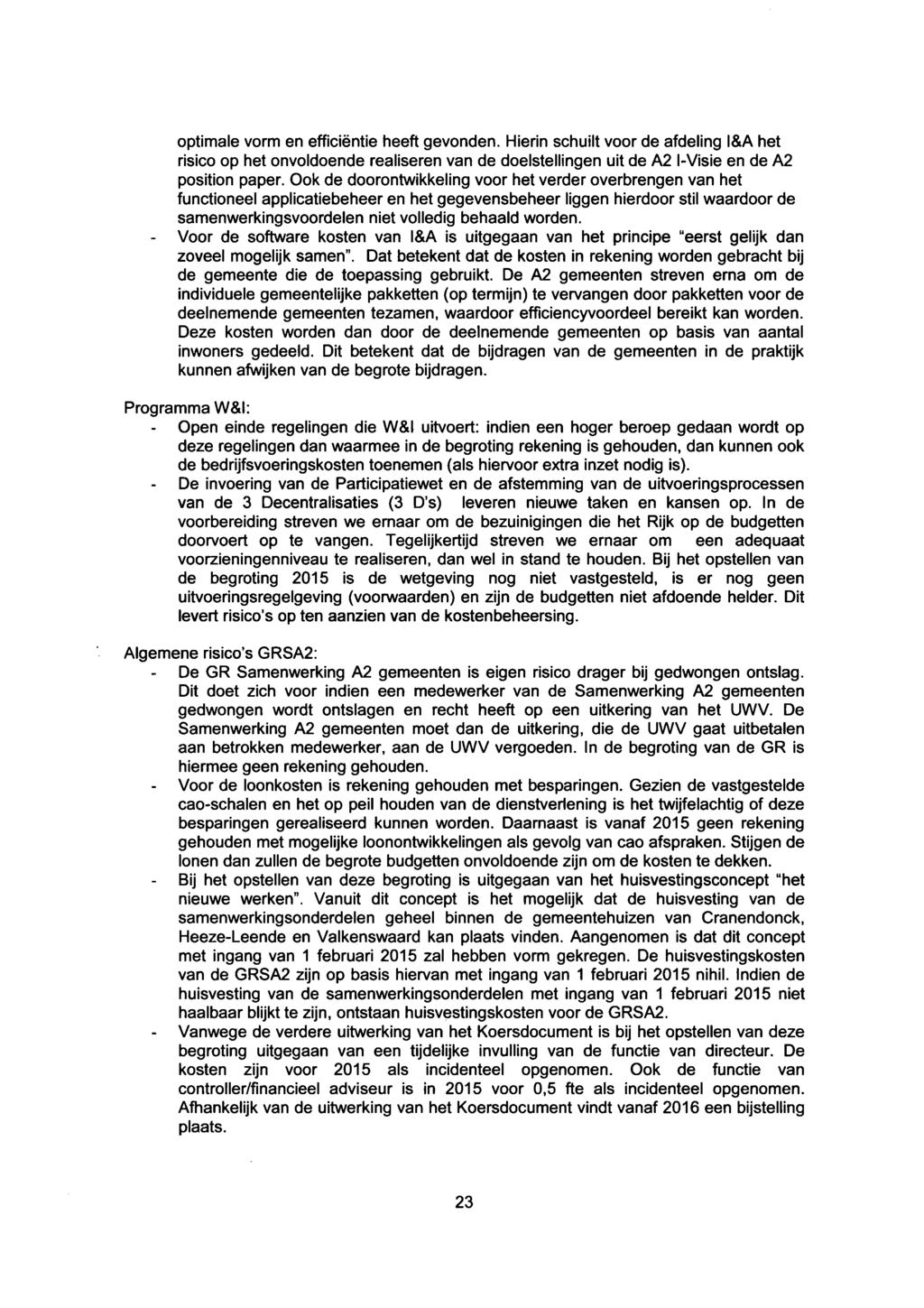 optimale vorm en efficiëntie heeft gevonden. Hierin schuilt voor de afdeling l&a het risico op het onvoldoende realiseren van de doelstellingen uit de A2 l-visie en de A2 position paper.