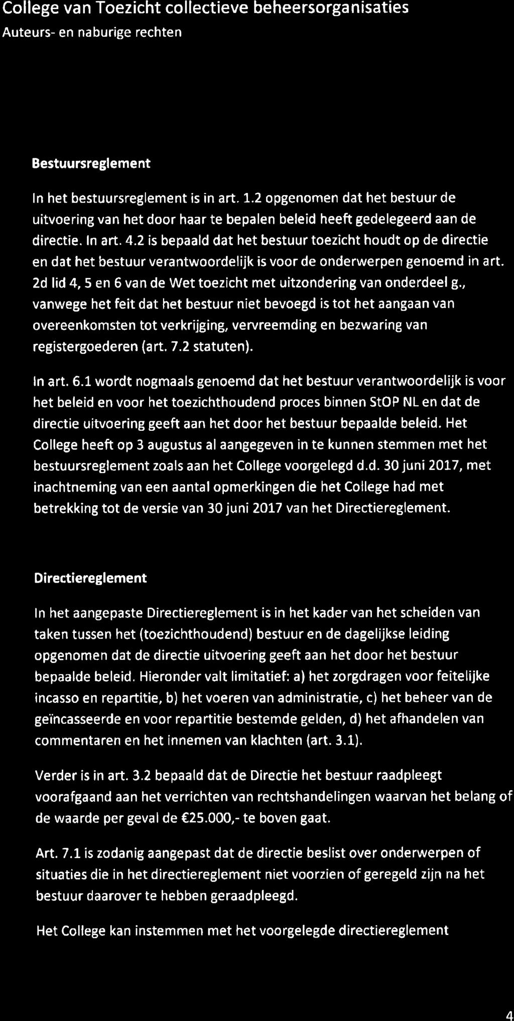 c Bestuursreglement ln het bestuursreglement is in art. 1.2 opgenomen dat het bestuur de uitvoering van het door haar te bepalen beleid heeft gedelegeerd aan de directie. ln art. 4.